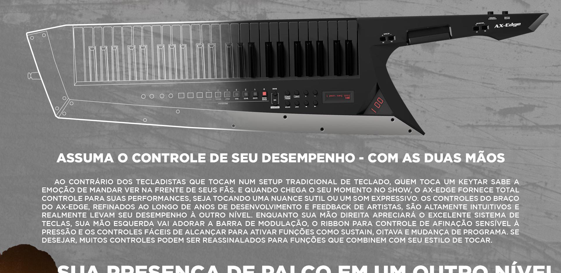 O AX-Edge fornece total controle para suas performances, seja tocando uma nuance sutil ou um som expressivo.